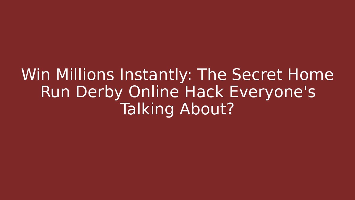 Win Millions Instantly: The Secret Home Run Derby Online Hack Everyone's Talking About?