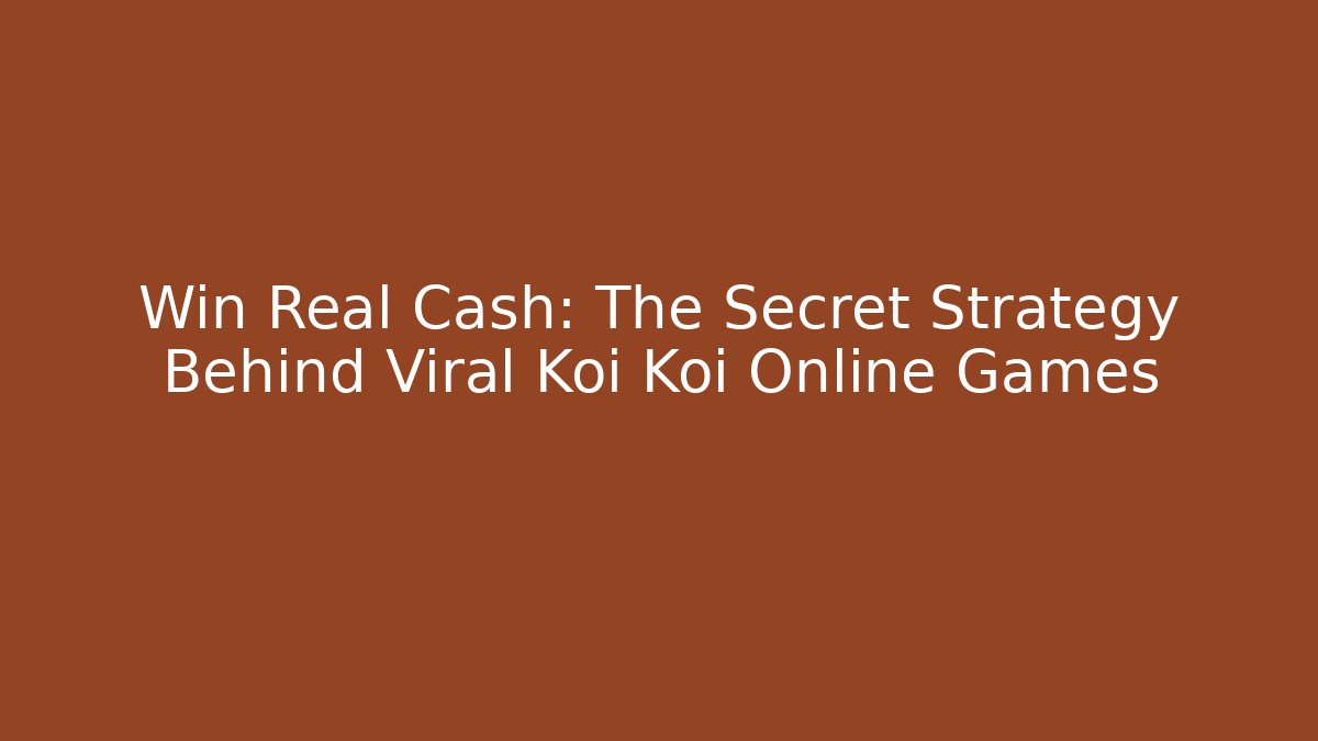 Win Real Cash: The Secret Strategy Behind Viral Koi Koi Online Games