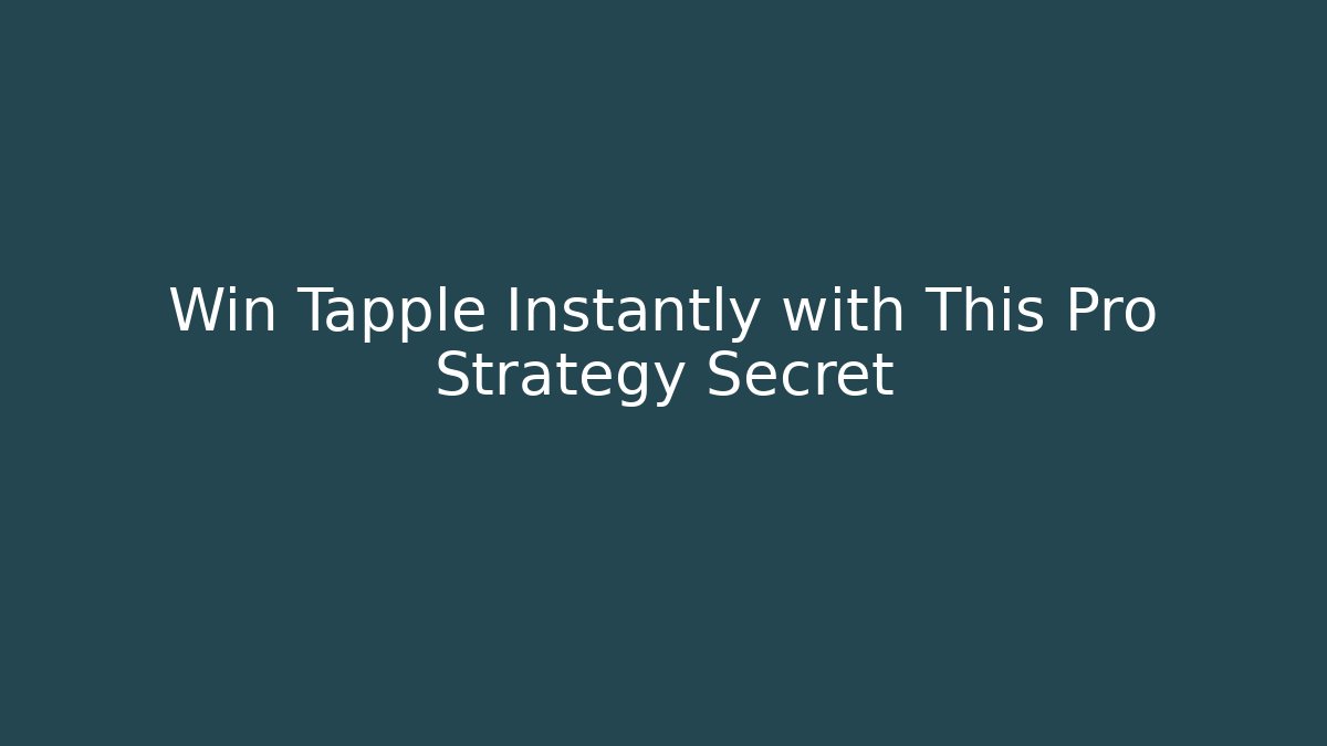 Win Tapple Instantly with This Pro Strategy Secret