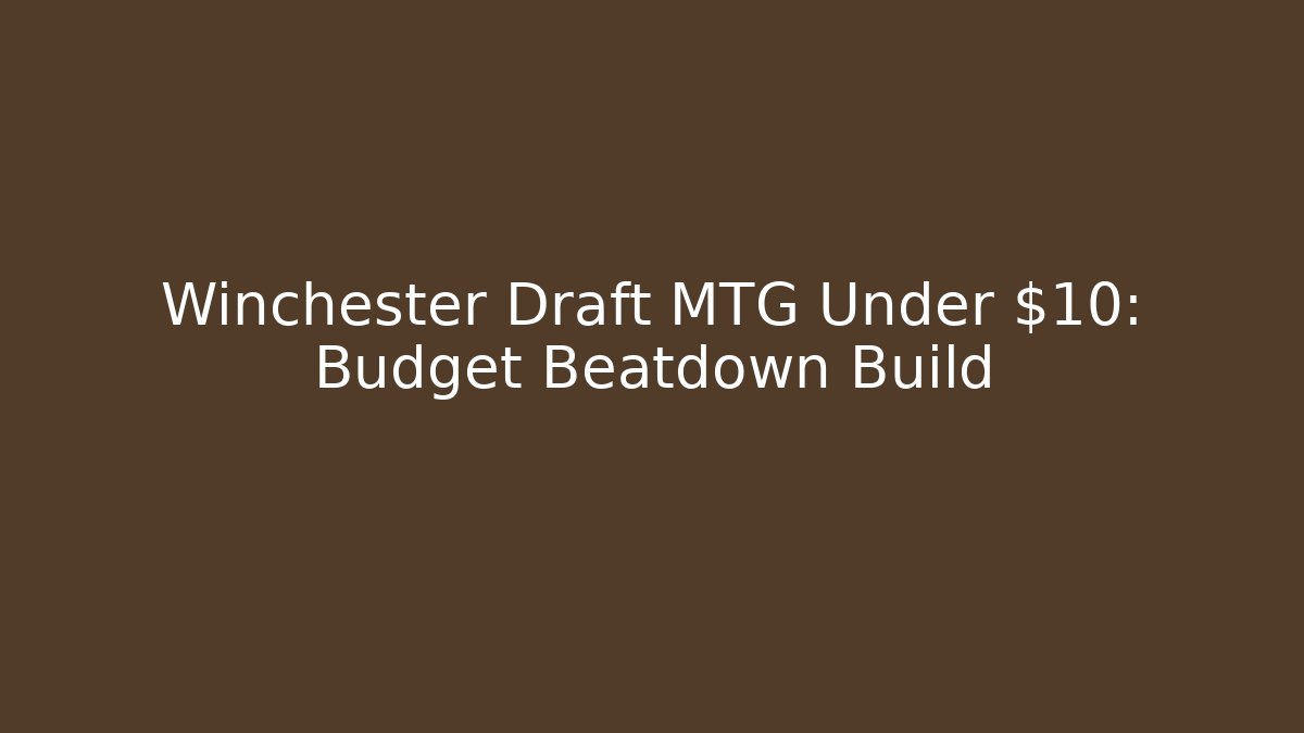 Winchester Draft MTG Under $10: Budget Beatdown Build