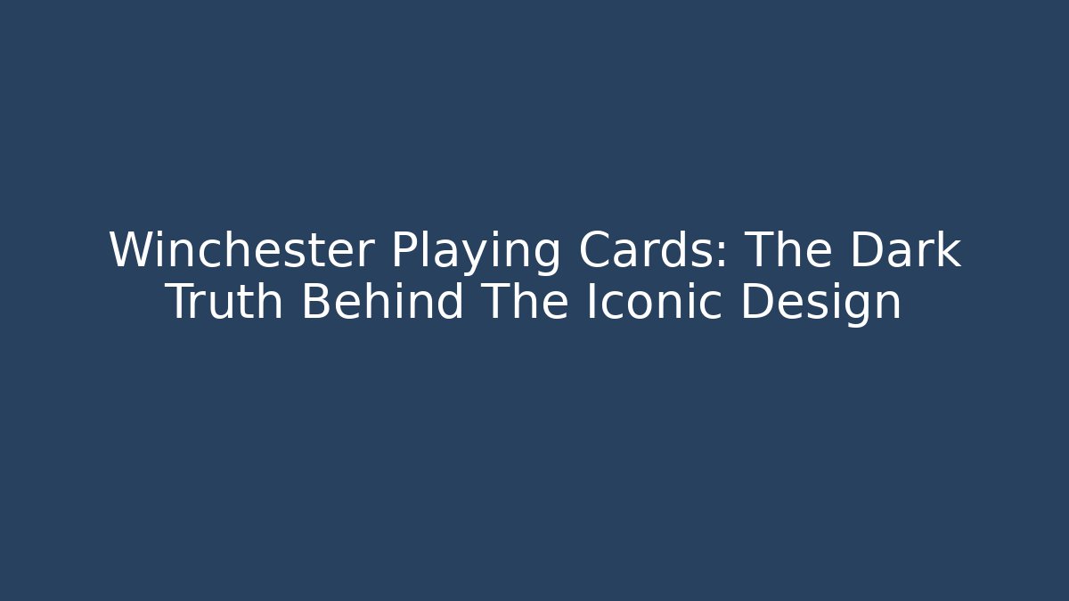 Winchester Playing Cards: The Dark Truth Behind The Iconic Design - Vintage E-Juice