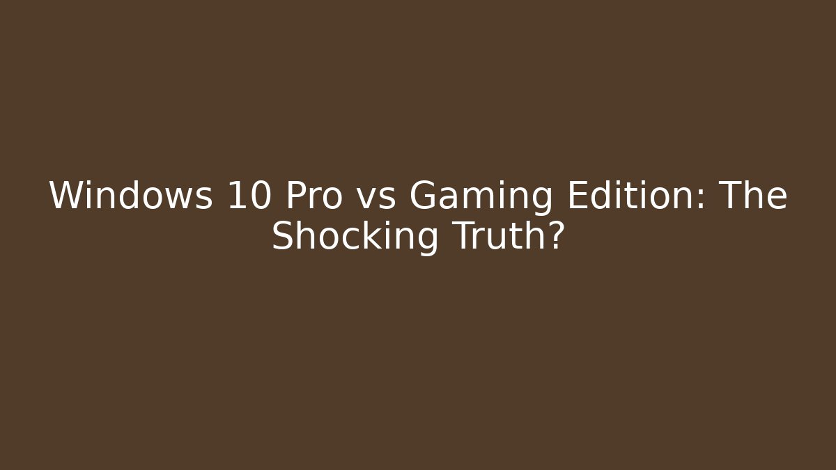 Windows 10 Pro vs Gaming Edition: The Shocking Truth? - Vintage E-Juice
