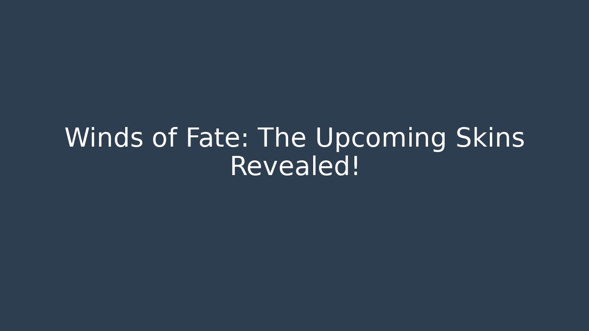 Winds of Fate: The Upcoming Skins Revealed!