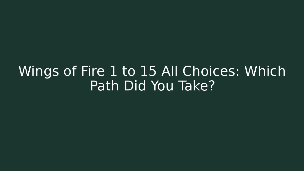 Wings of Fire 1 to 15 All Choices: Which Path Did You Take?