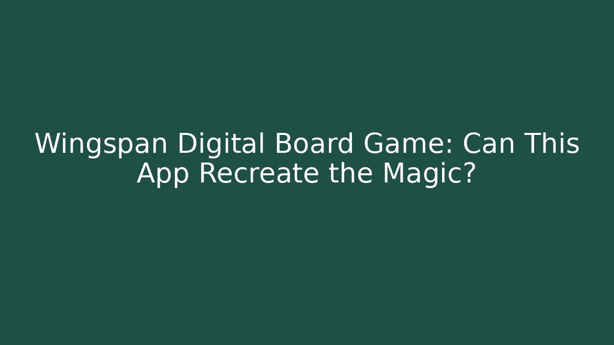 Wingspan Digital Board Game: Can This App Recreate the Magic? - Vintage E-Juice