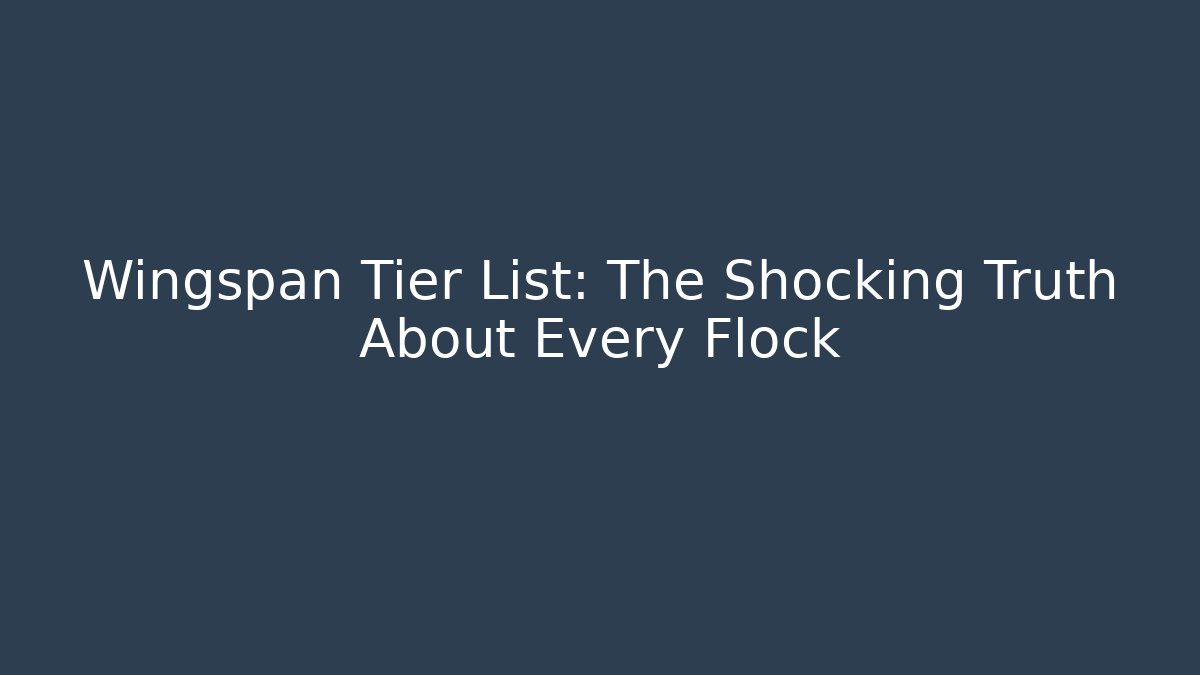 Wingspan Tier List: The Shocking Truth About Every Flock - Vintage E-Juice