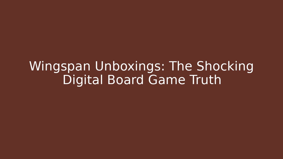 Wingspan Unboxings: The Shocking Digital Board Game Truth