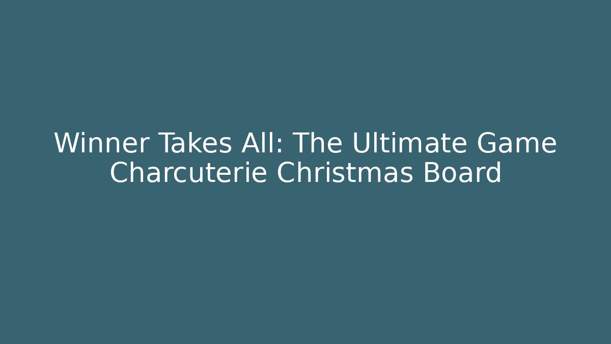 Winner Takes All: The Ultimate Game Charcuterie Christmas Board