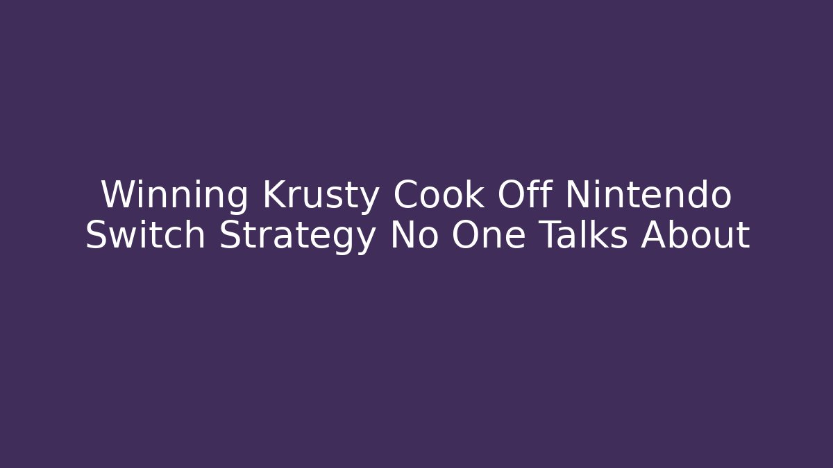 Winning Krusty Cook Off Nintendo Switch Strategy No One Talks About