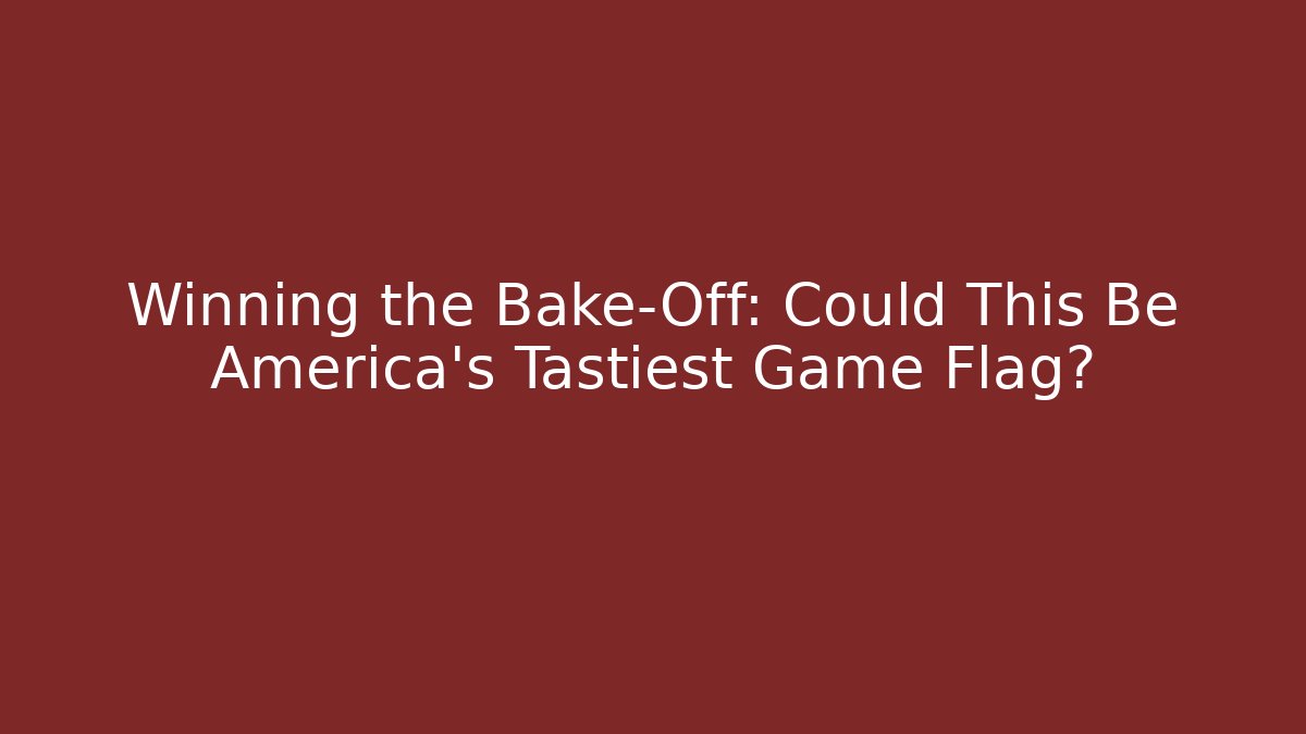 Winning the Bake-Off: Could This Be America's Tastiest Game Flag?