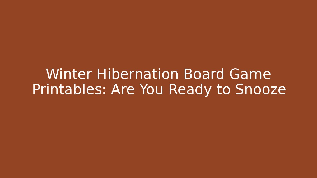 Winter Hibernation Board Game Printables: Are You Ready to Snooze