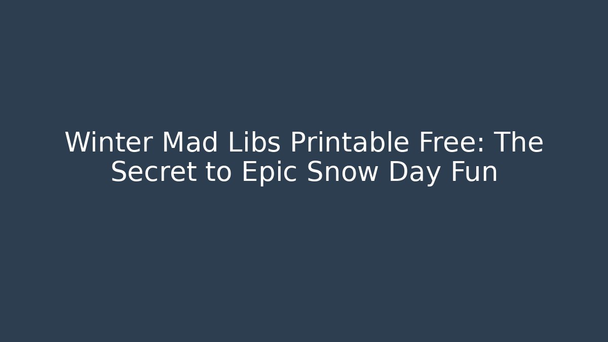 Winter Mad Libs Printable Free: The Secret to Epic Snow Day Fun
