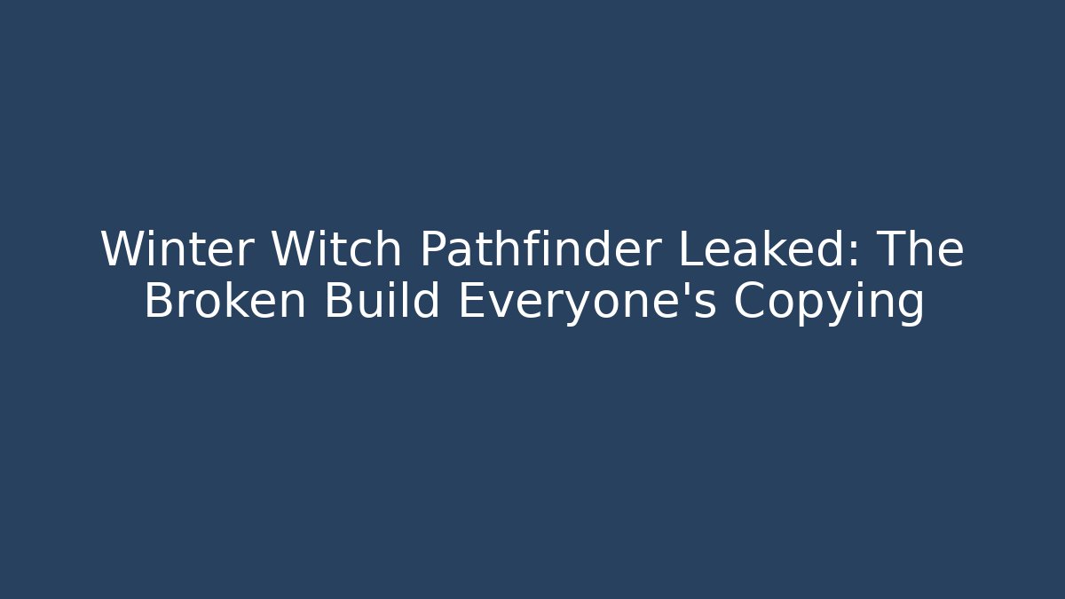 Winter Witch Pathfinder Leaked: The Broken Build Everyone's Copying
