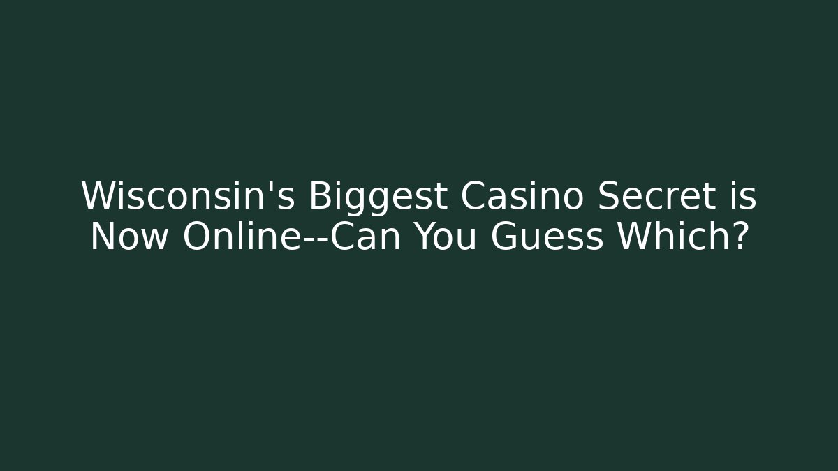Wisconsin's Biggest Casino Secret is Now Online—Can You Guess Which?