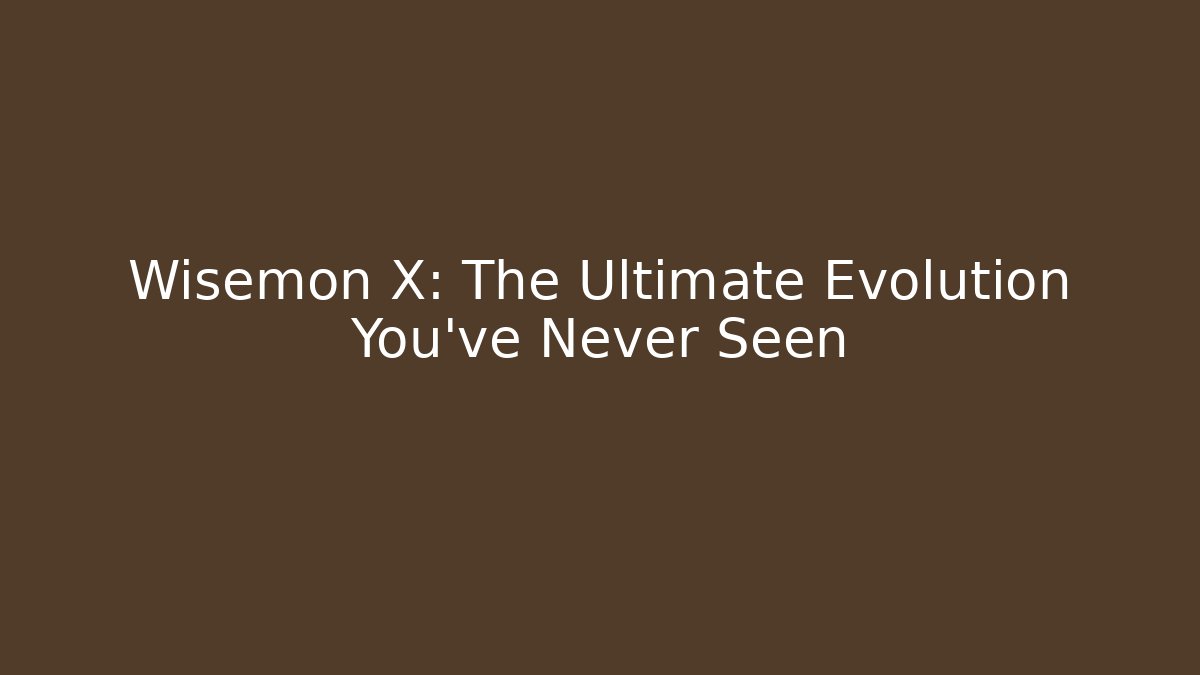 Wisemon X: The Ultimate Evolution You’ve Never Seen
