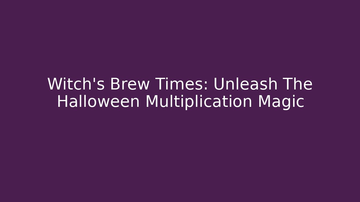 Witch's Brew Times: Unleash The Halloween Multiplication Magic