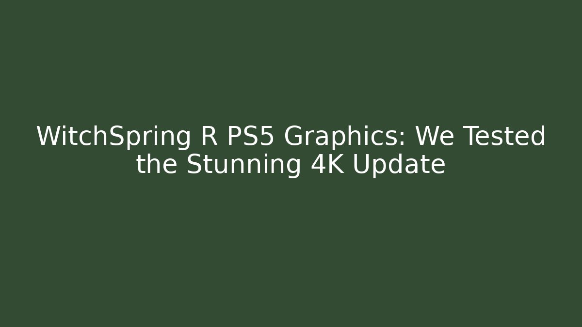 WitchSpring R PS5 Graphics: We Tested the Stunning 4K Update