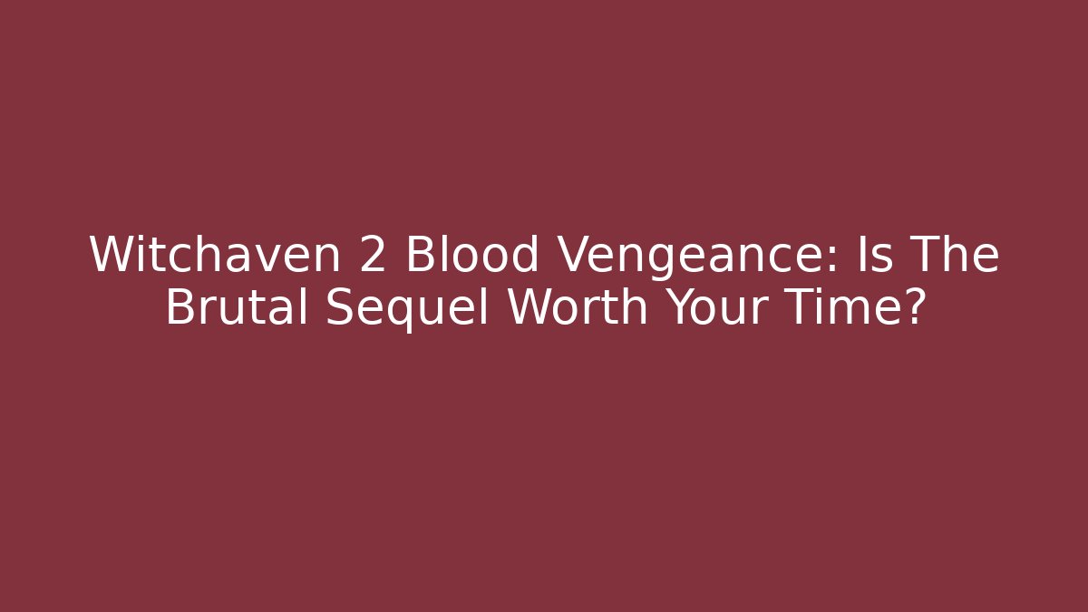 Witchaven 2 Blood Vengeance: Is The Brutal Sequel Worth Your Time?