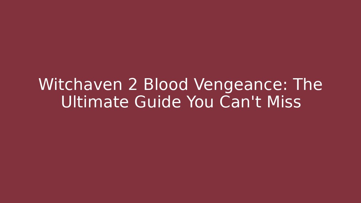 Witchaven 2 Blood Vengeance: The Ultimate Guide You Can't Miss