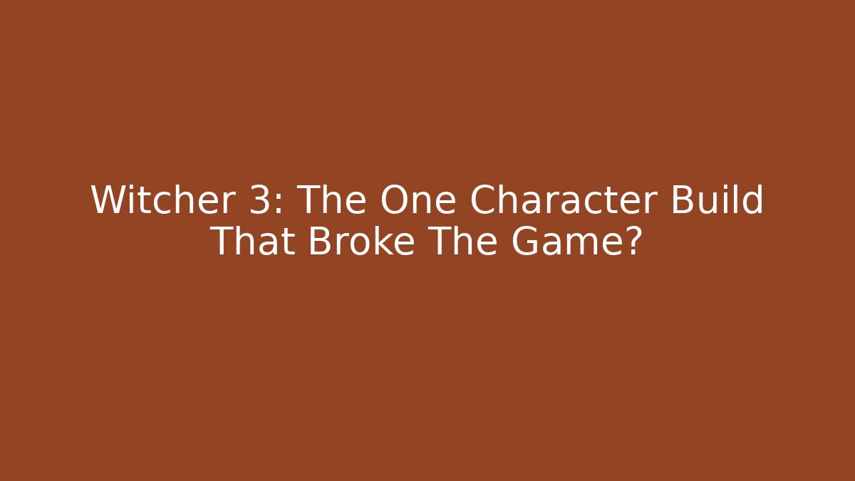 Witcher 3: The One Character Build That Broke The Game? - Vintage E-Juice