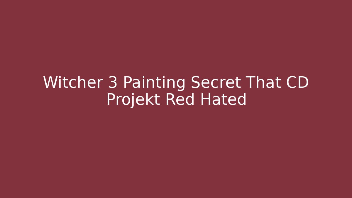 Witcher 3 Painting Secret That CD Projekt Red Hated