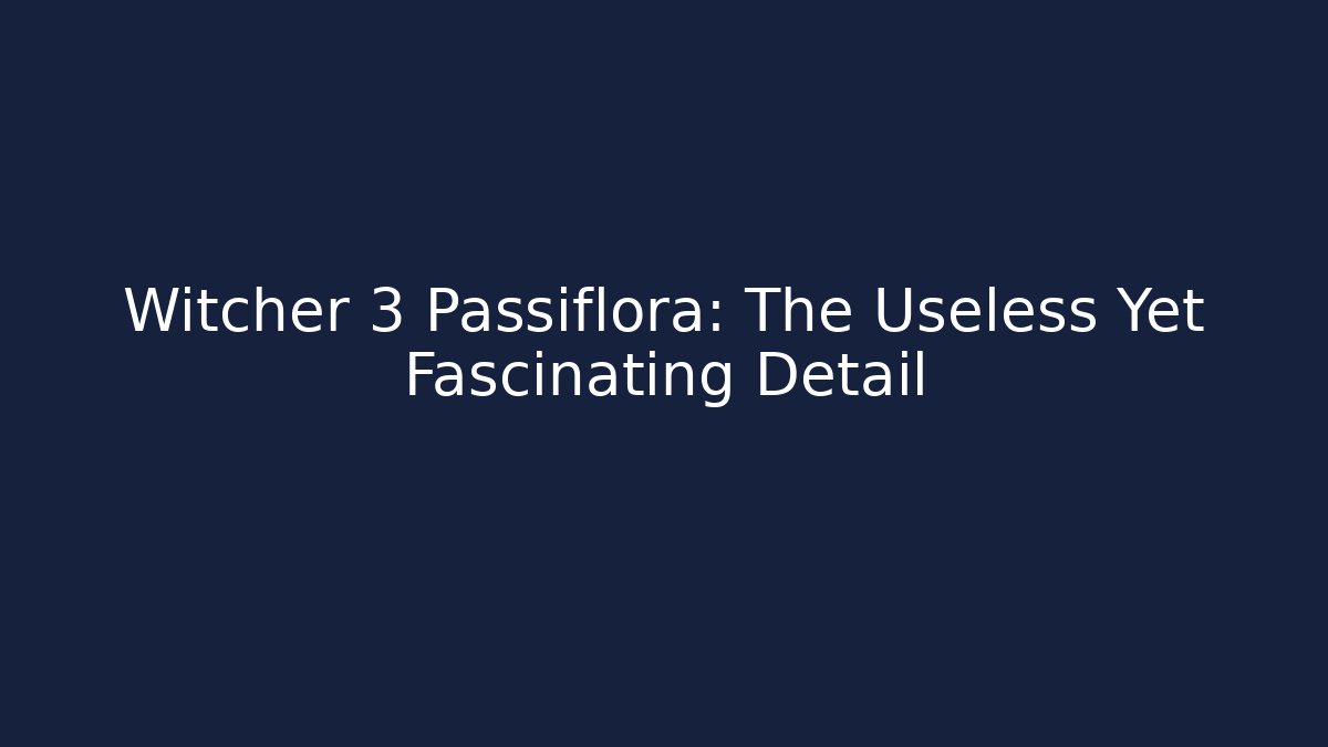 Witcher 3 Passiflora: The Useless Yet Fascinating Detail - Vintage E-Juice
