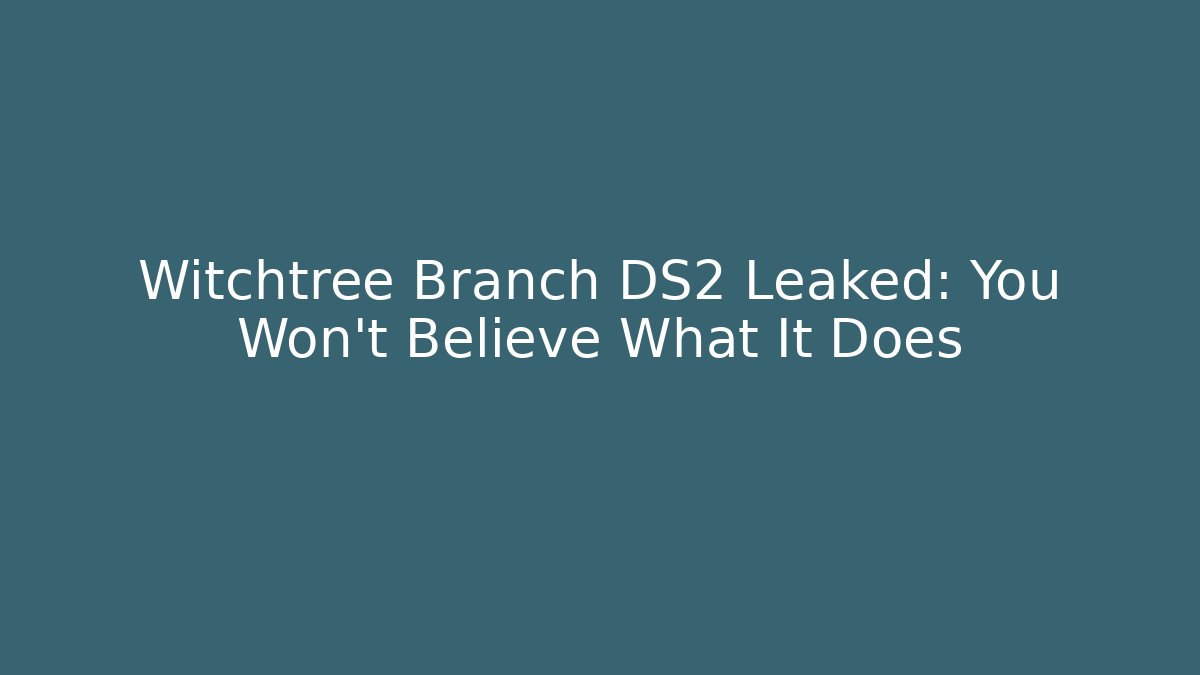 Witchtree Branch DS2 Leaked: You Won't Believe What It Does - Vintage E-Juice