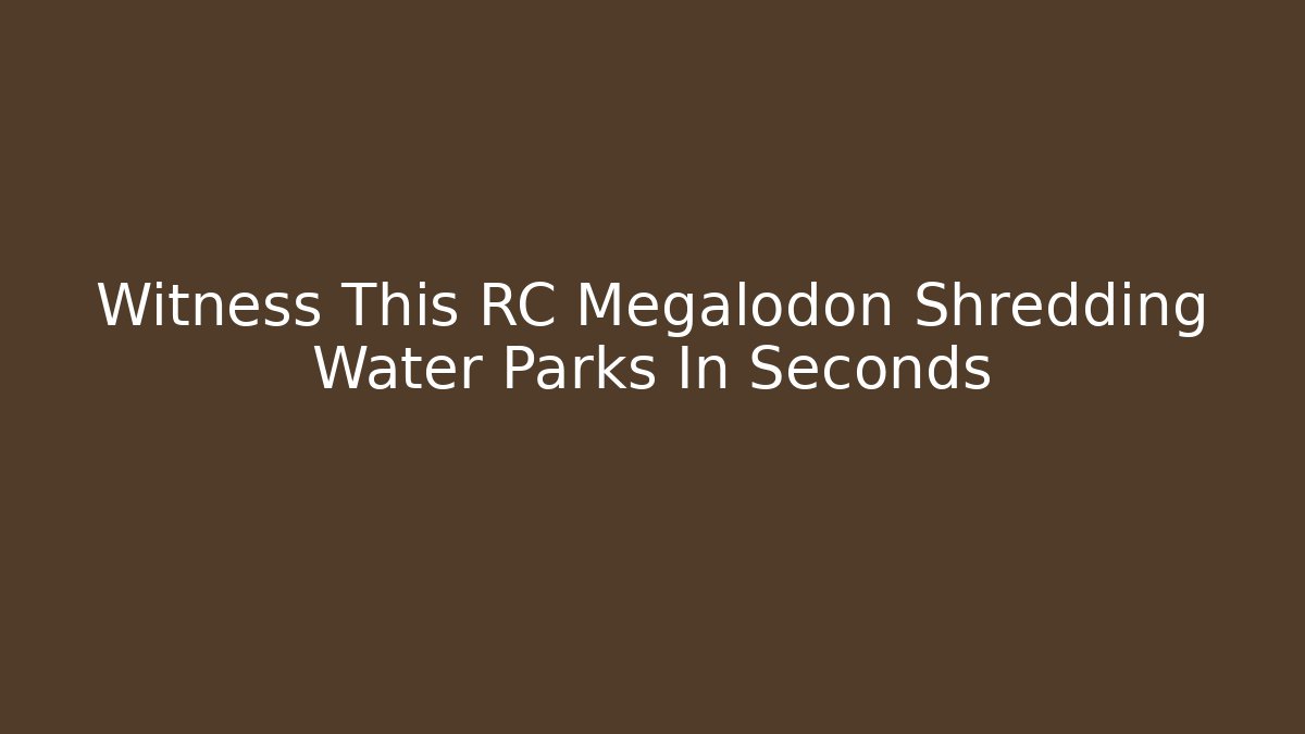 Witness This RC Megalodon Shredding Water Parks In Seconds