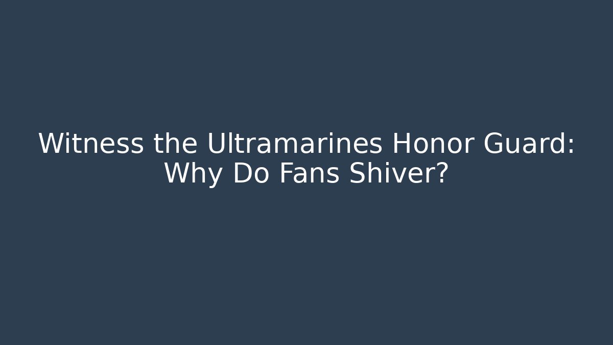 Witness the Ultramarines Honor Guard: Why Do Fans Shiver?