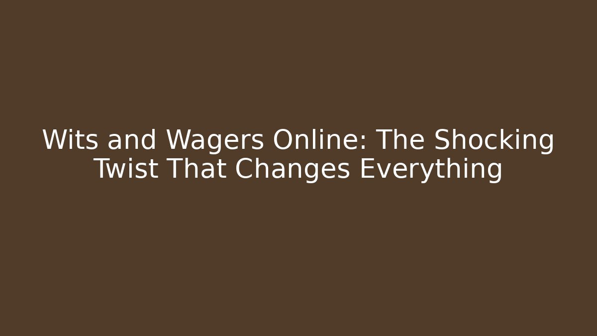 Wits and Wagers Online: The Shocking Twist That Changes Everything - Vintage E-Juice