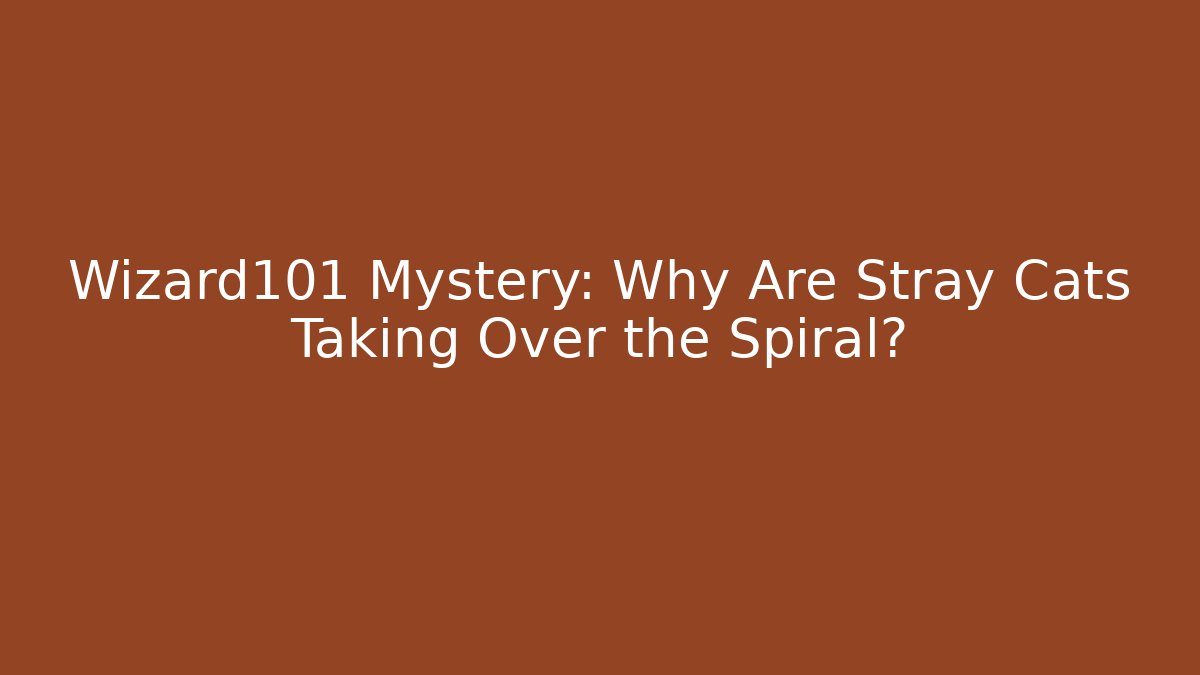 Wizard101 Mystery: Why Are Stray Cats Taking Over the Spiral?