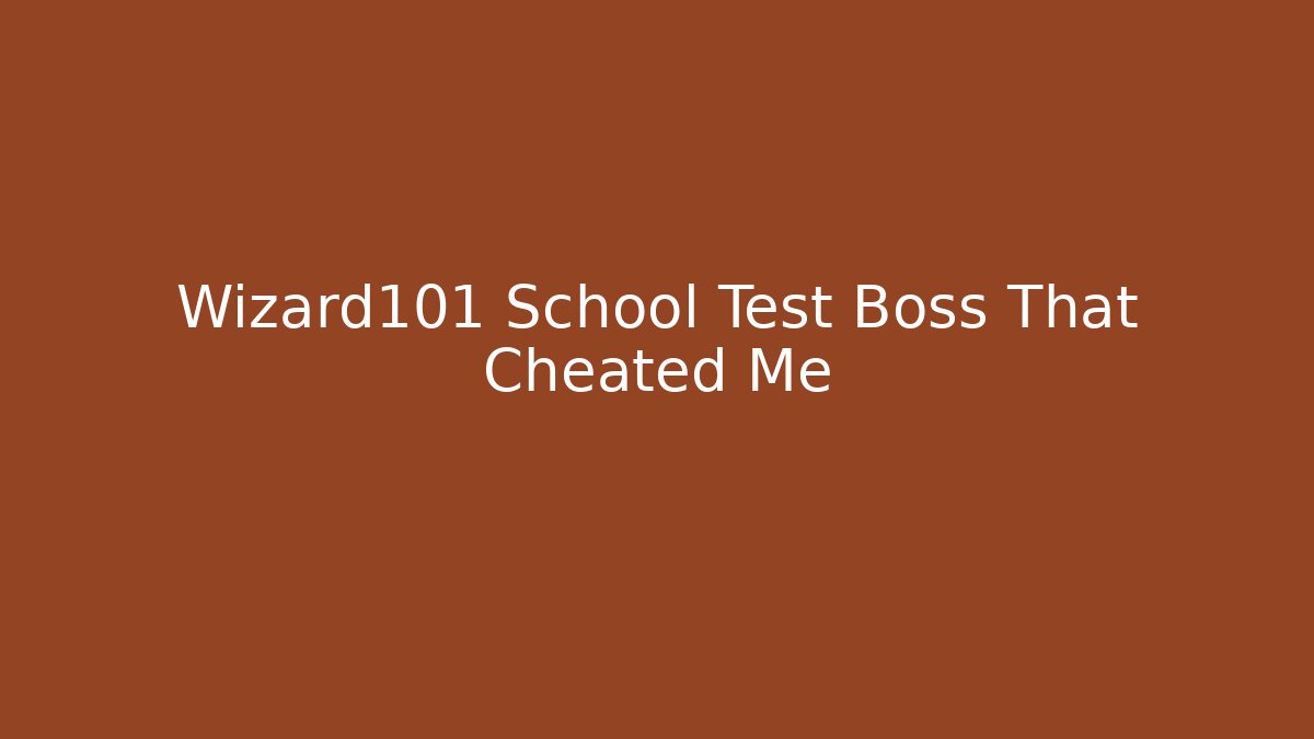 Wizard101 School Test Boss That Cheated Me