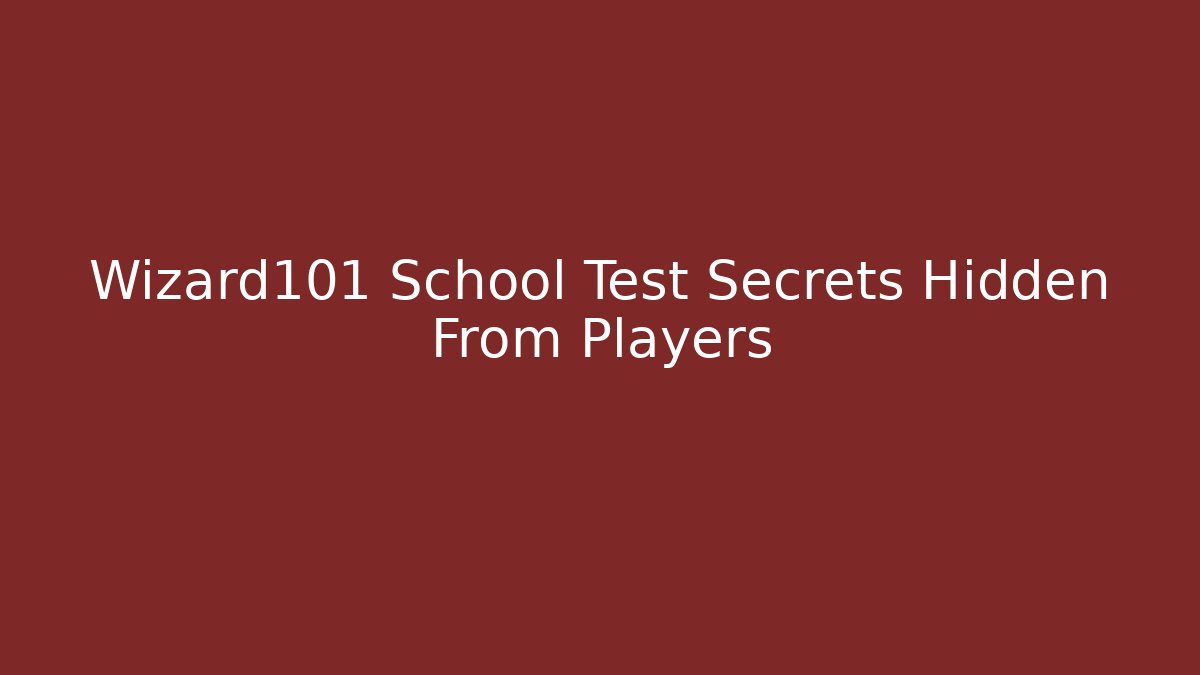 Wizard101 School Test Secrets Hidden From Players