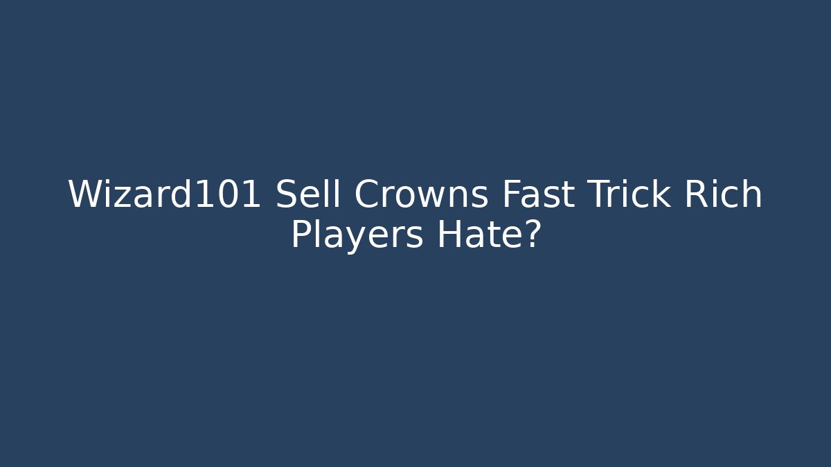 Wizard101 Sell Crowns Fast Trick Rich Players Hate? - Vintage E-Juice