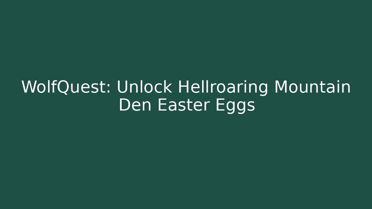 WolfQuest: Unlock Hellroaring Mountain Den Easter Eggs