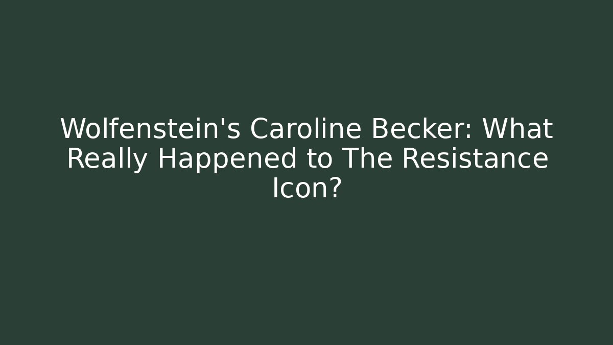 Wolfenstein's Caroline Becker: What Really Happened to The Resistance Icon?