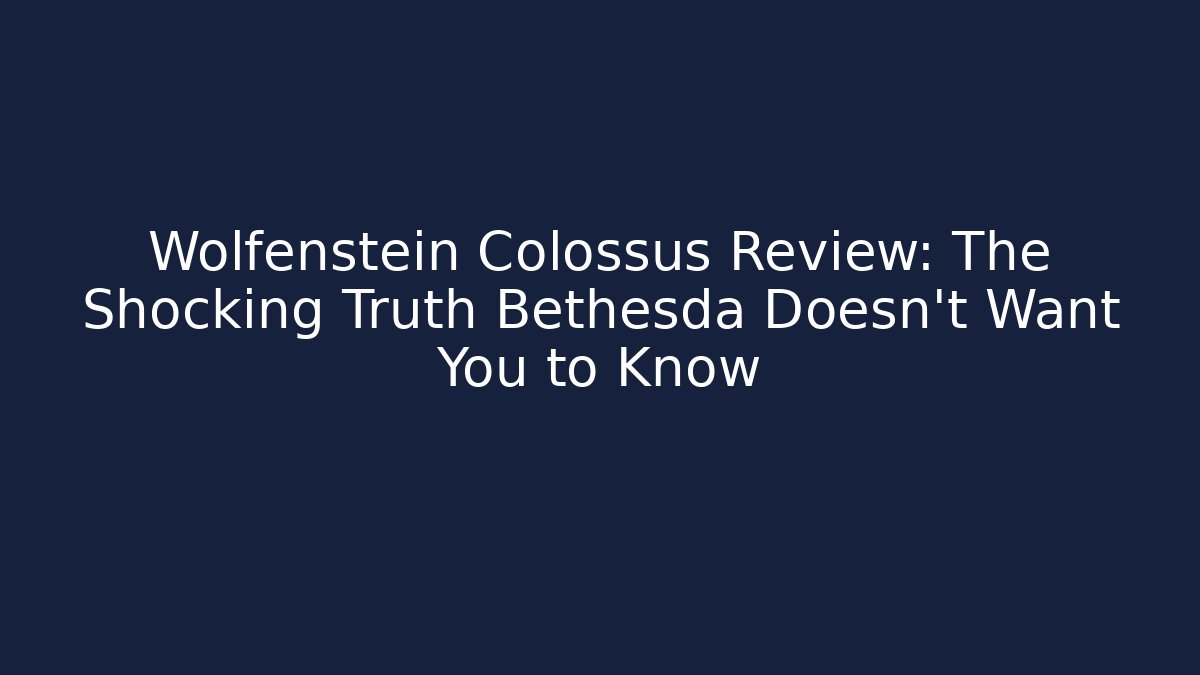 Wolfenstein Colossus Review: The Shocking Truth Bethesda Doesn’t Want You to Know