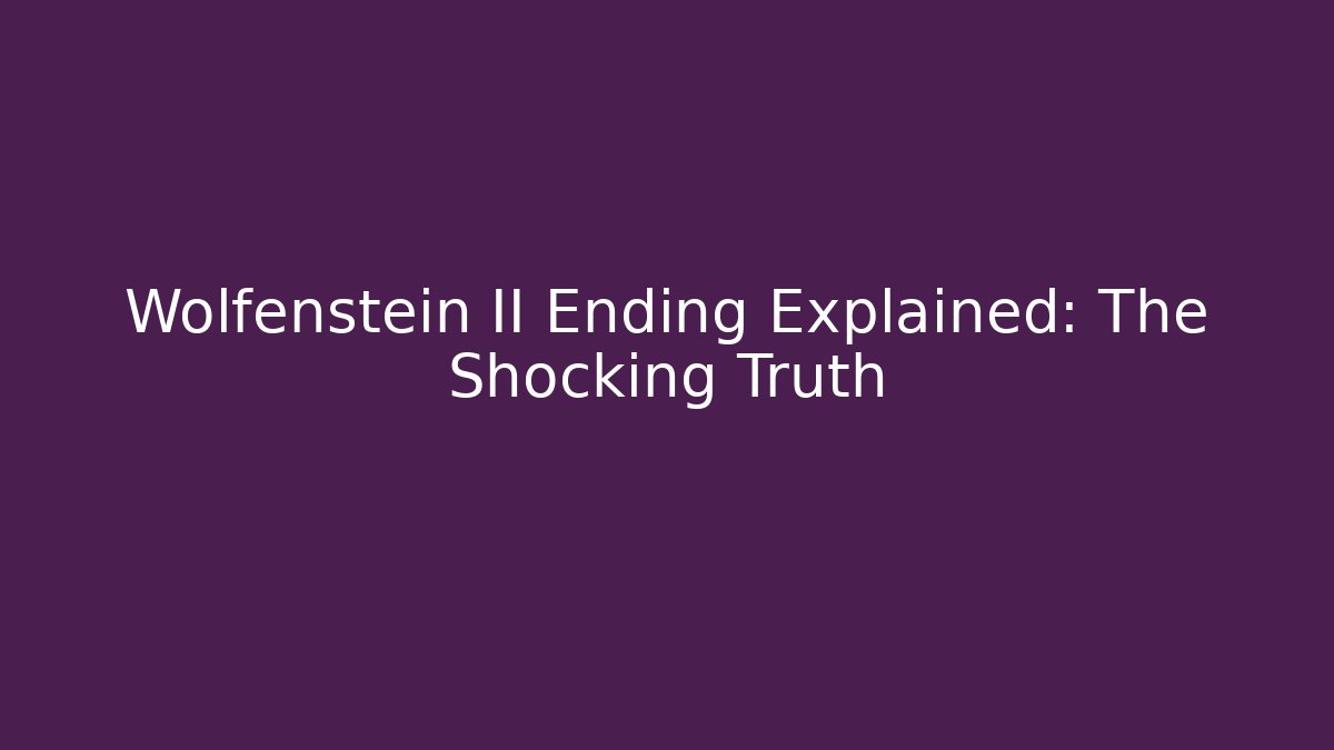 Wolfenstein II Ending Explained: The Shocking Truth