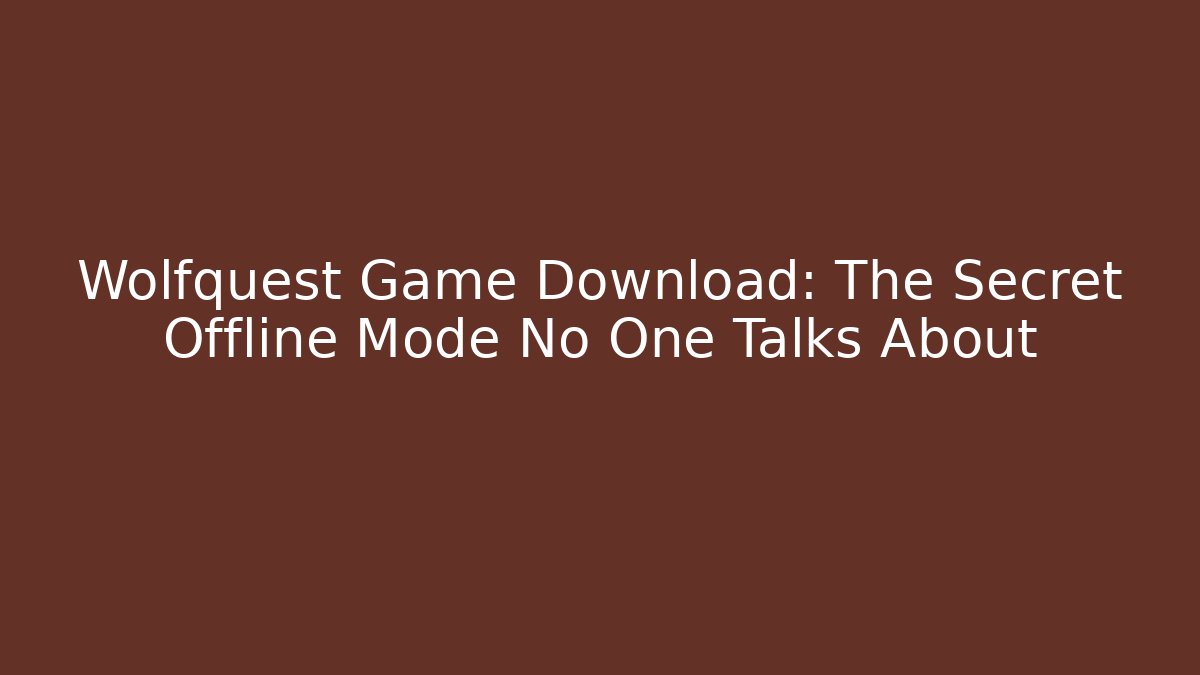 Wolfquest Game Download: The Secret Offline Mode No One Talks About