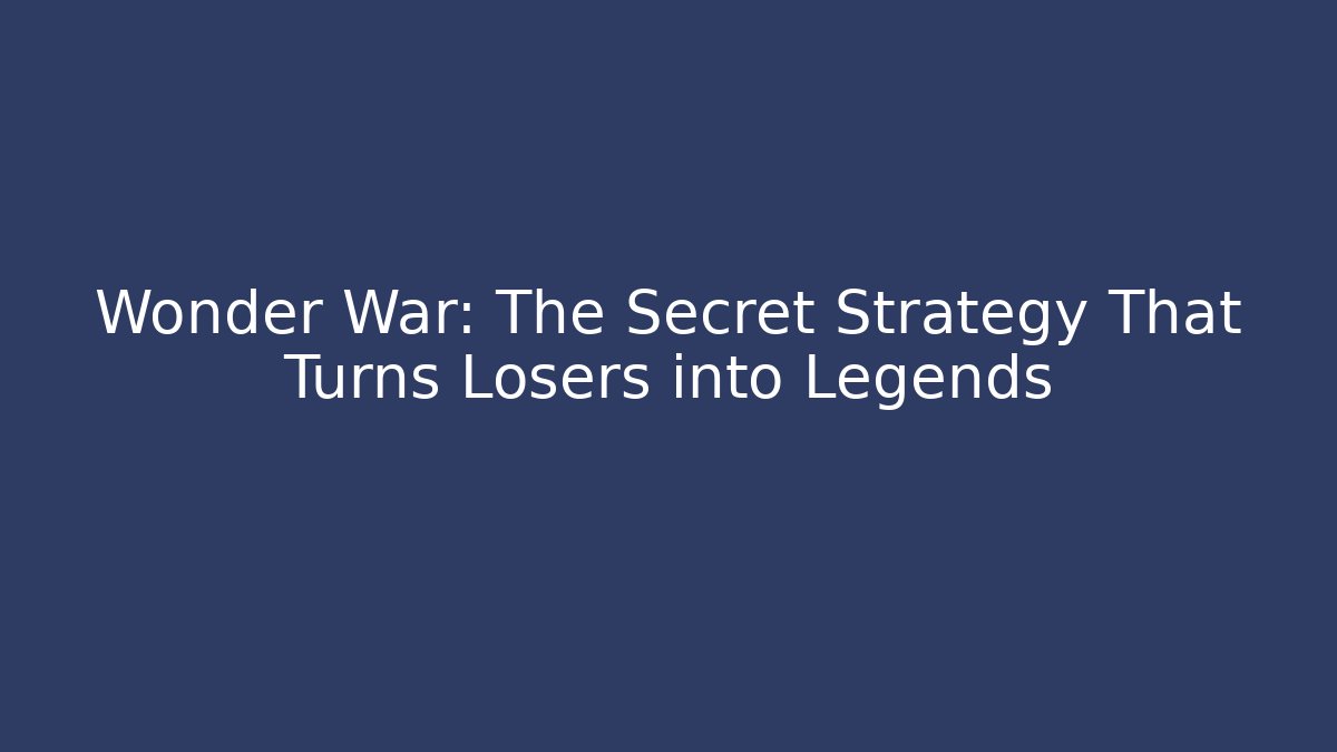 Wonder War: The Secret Strategy That Turns Losers into Legends