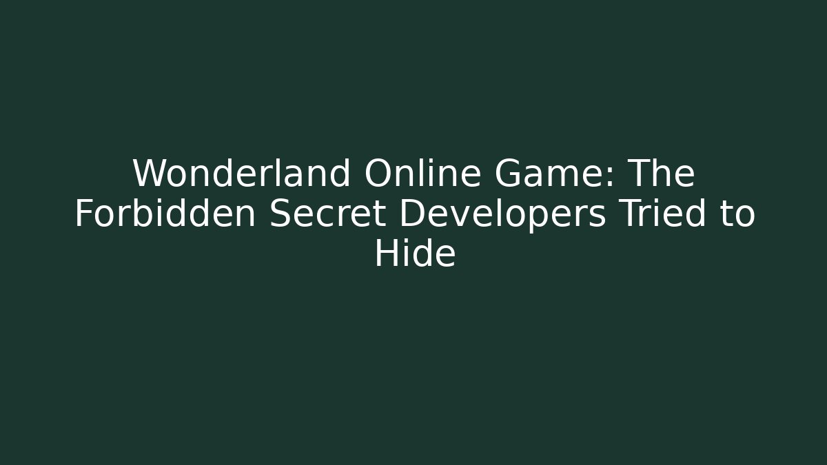 Wonderland Online Game: The Forbidden Secret Developers Tried to Hide