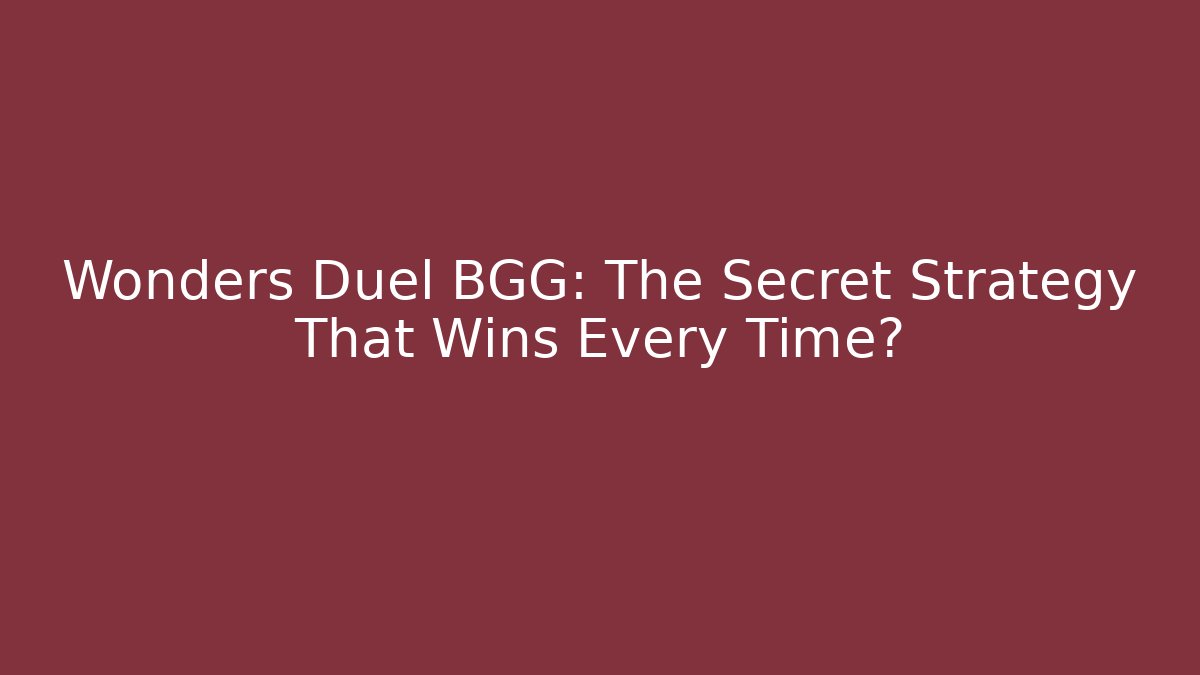 Wonders Duel BGG: The Secret Strategy That Wins Every Time?