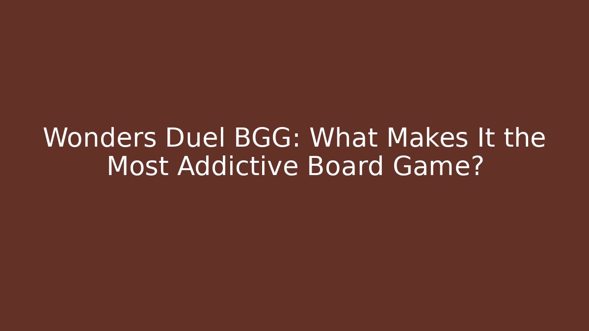 Wonders Duel BGG: What Makes It the Most Addictive Board Game?
