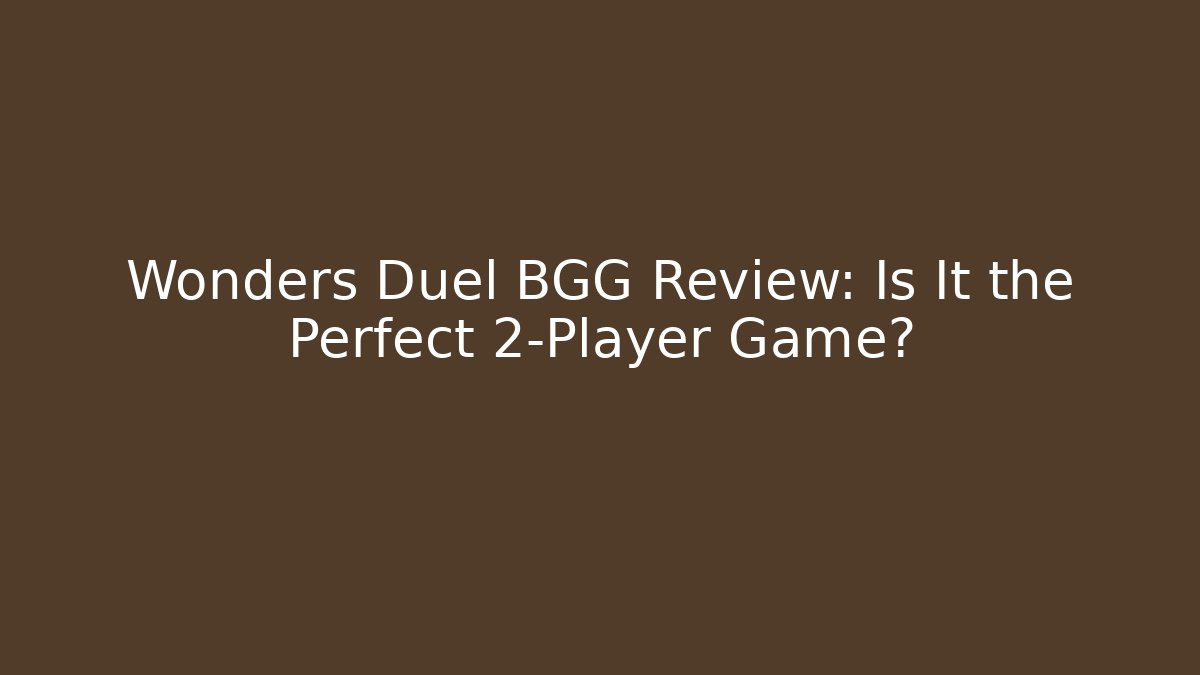 Wonders Duel BGG Review: Is It the Perfect 2-Player Game?