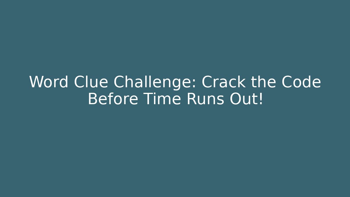 Word Clue Challenge: Crack the Code Before Time Runs Out!