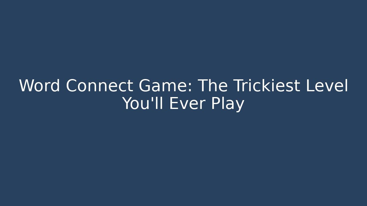 Word Connect Game: The Trickiest Level You'll Ever Play - Vintage E-Juice