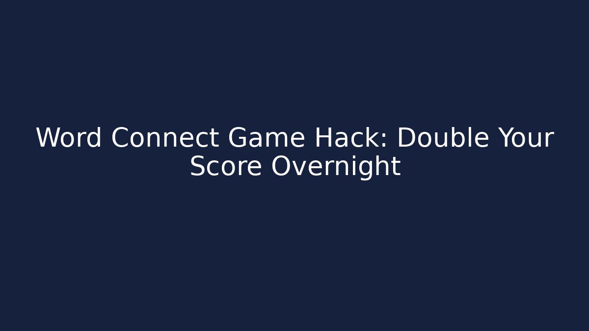 Word Connect Game Hack: Double Your Score Overnight