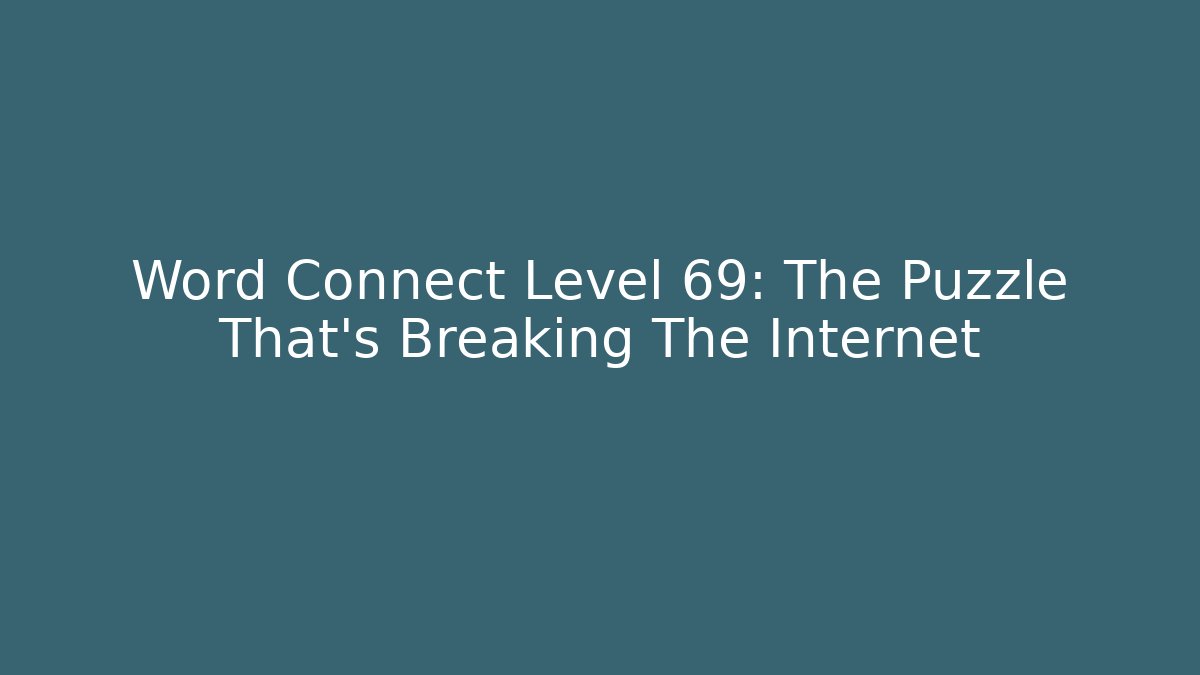 Word Connect Level 69: The Puzzle That's Breaking The Internet