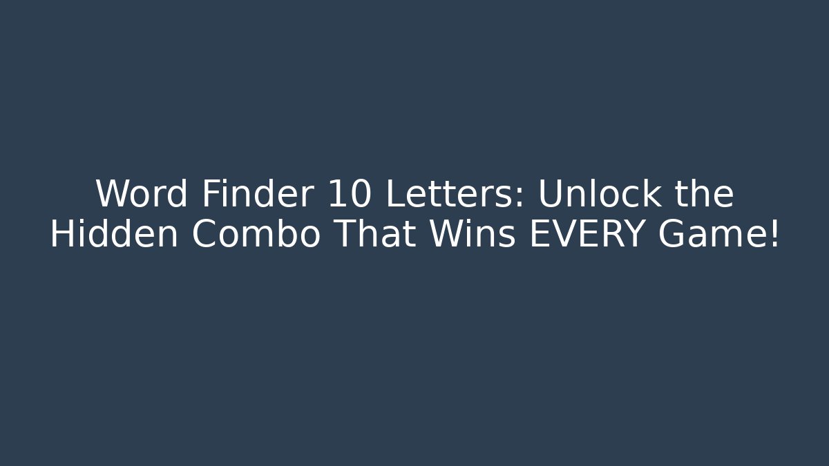 Word Finder 10 Letters: Unlock the Hidden Combo That Wins EVERY Game!