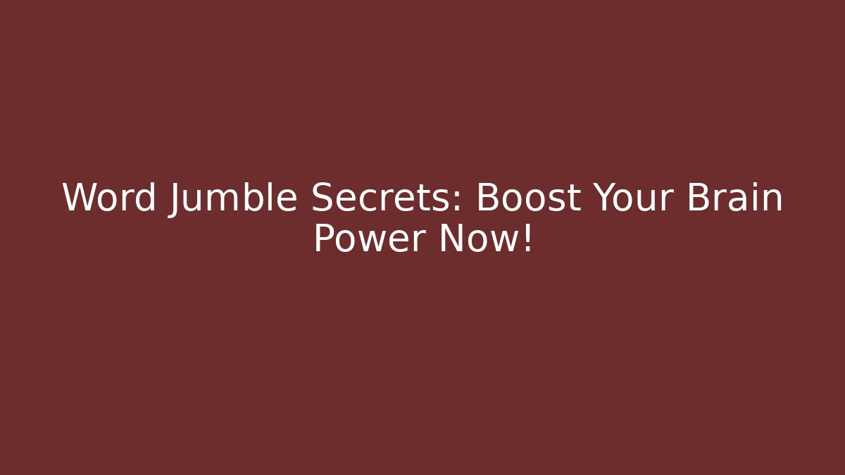 Word Jumble Secrets: Boost Your Brain Power Now!